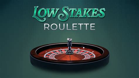 Low Stakes Roulette.